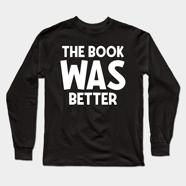 The book was better Long Sleeve T-Shirt by colorsplash